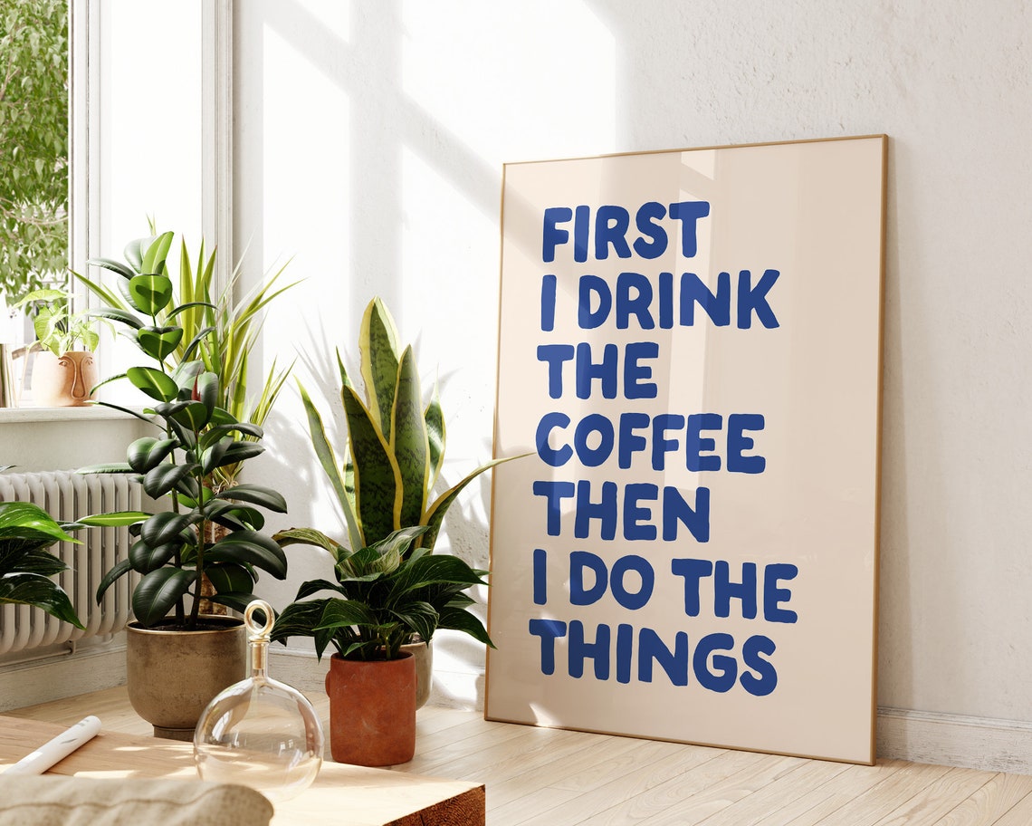 First I Drink The Coffee Then I Do The Things Blue Quote Poster - Image 3
