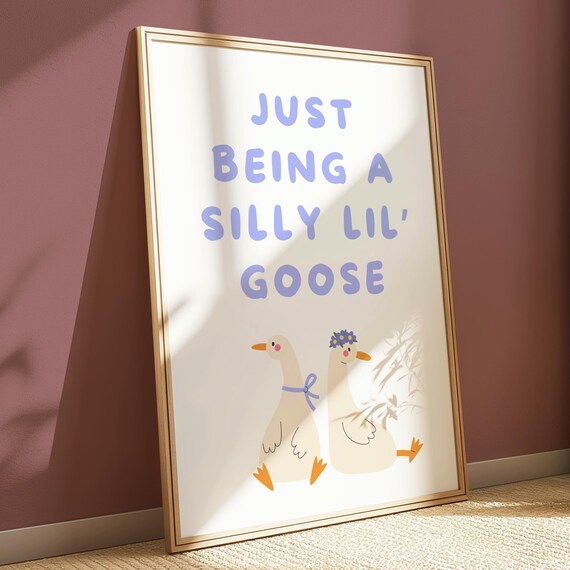 Just Being A Silly Lil Goose Pair Cute Funny Nursery Quote Poster