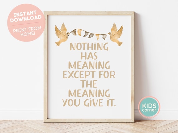 Nothing Has Meaning Except the Meaning You Give It Dove Quote Poster