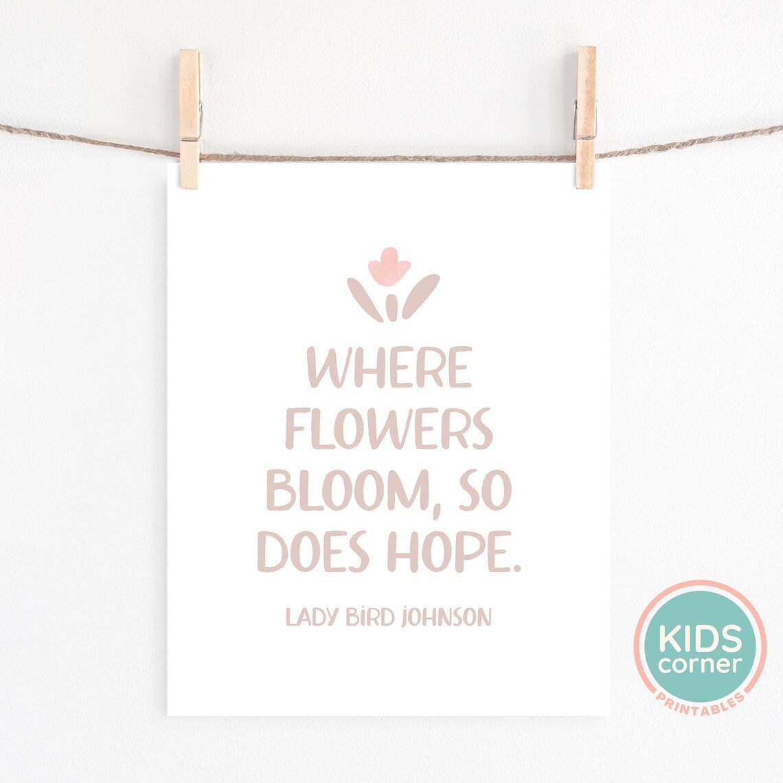 Where Flowers Bloom So Does Hope Lady Bird Johnson Quote Poster - Image 2
