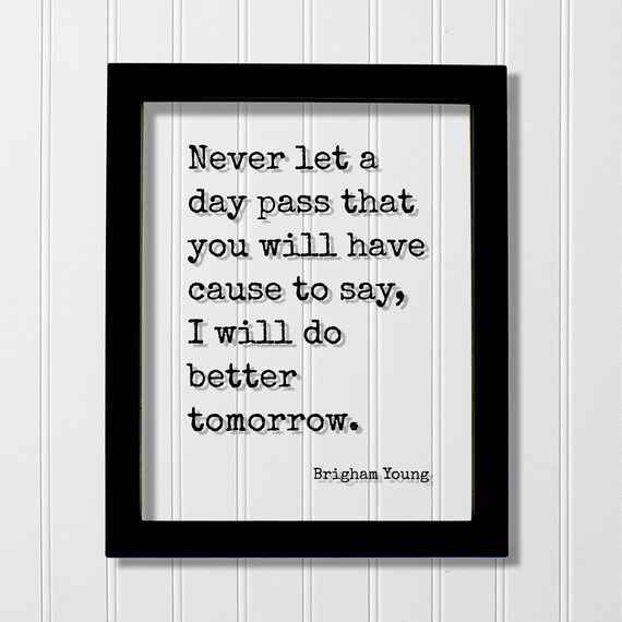 Brigham Young Never Let A Day Pass Do Better Tomorrow Quote Poster