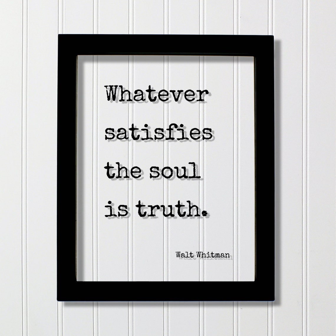 Walt Whitman Whatever Satisfies The Soul Is Truth Quote Poster