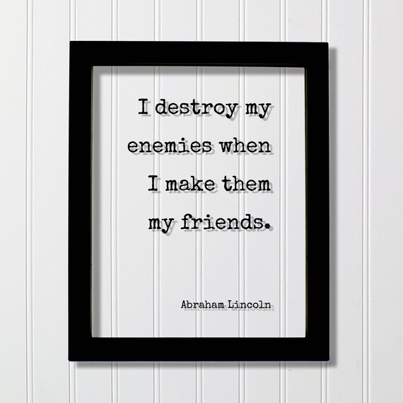 Abraham Lincoln Destroy Enemies Friendship Quote Frame Poster