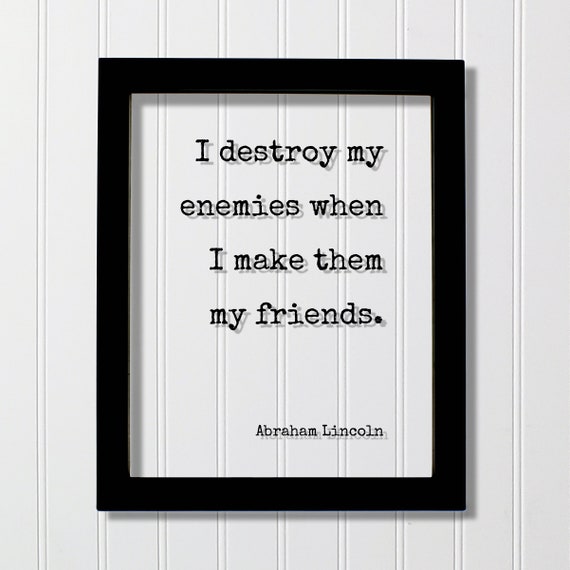 Abraham Lincoln I Destroy My Enemies When Make Them Friends Floating Quote Friendship Gift Inspirational Motivational Modern