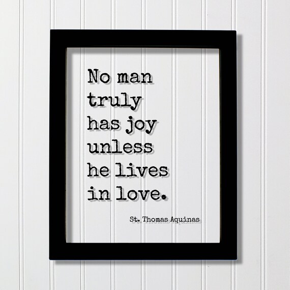 No Man Truly Has Joy Unless He Lives in Love Aquinas Quote Poster