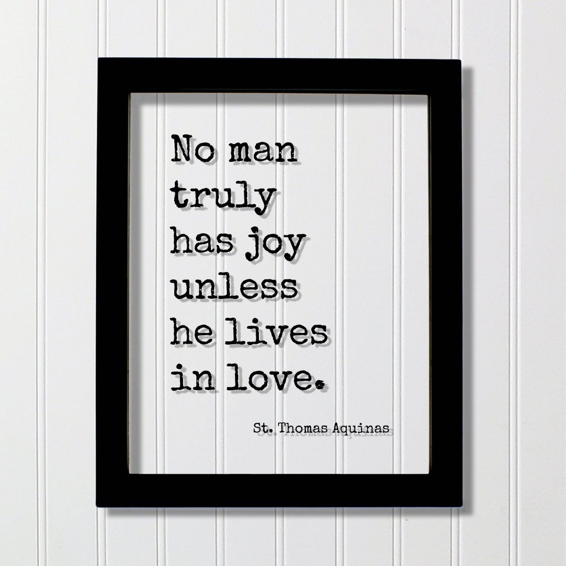 No Man Truly Has Joy Unless He Lives in Love Aquinas Quote Poster
