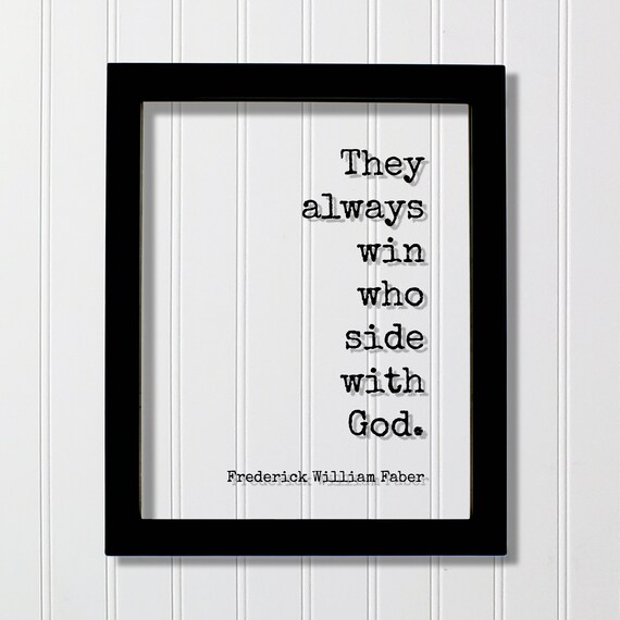 They Always Win Who Side With God Frederick William Faber Quote Poster