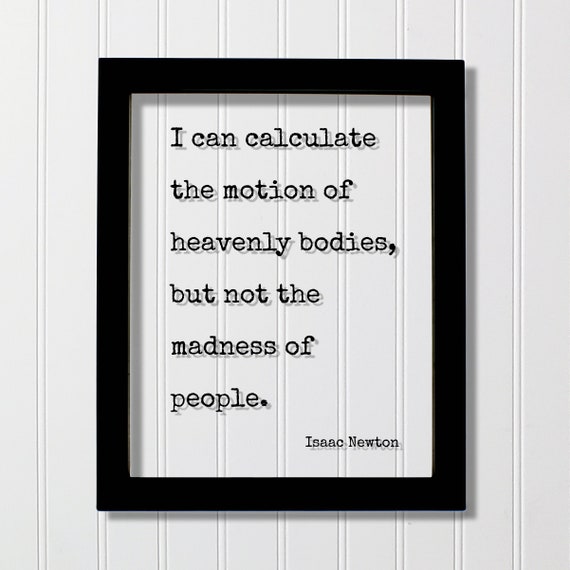 Isaac Newton Floating Quote I Can Calculate The Motion Of Heavenly Bodies But Not Madness People Funny Nerd Geek Scientist Gift