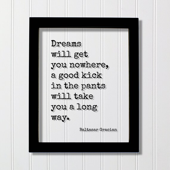 Baltasar Gracian Dreams Will Get You Nowhere Action Quote Poster