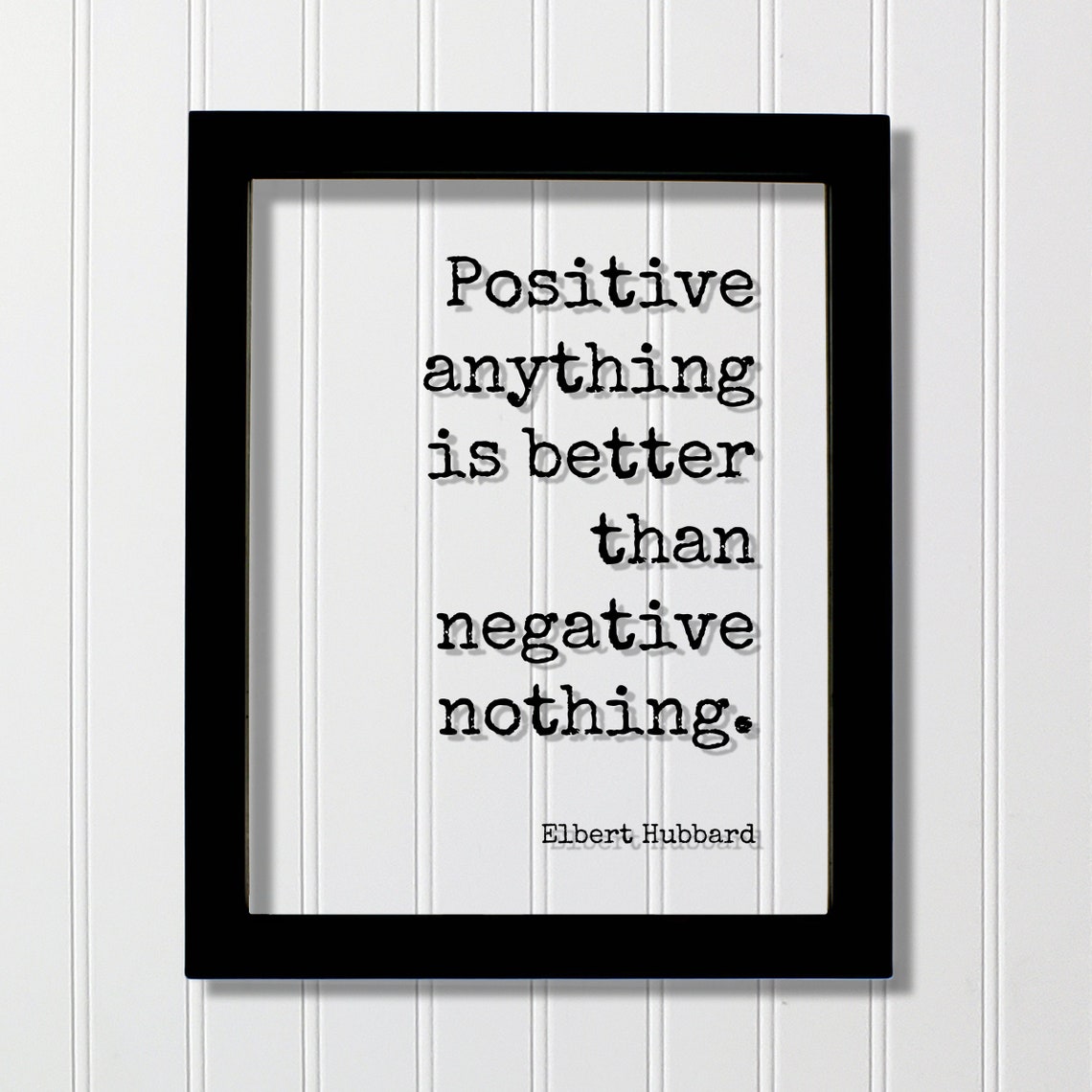 Elbert Hubbard Floating Quote Positive Anything Is Better Than Negative Nothing Happiness Happy Mindset Meditation Mental Attitude