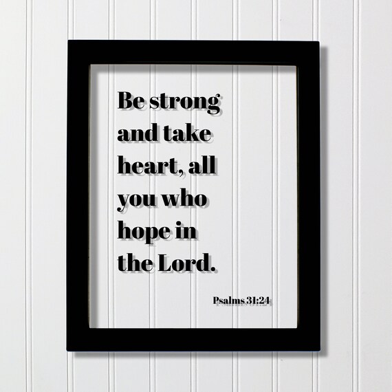 Psalms 31 24 Be Strong And Take Heart Scripture Verse Quote Poster