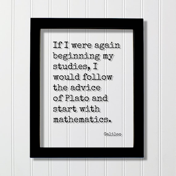 Galileo If I Were Again Beginning My Studies Plato Quote Poster
