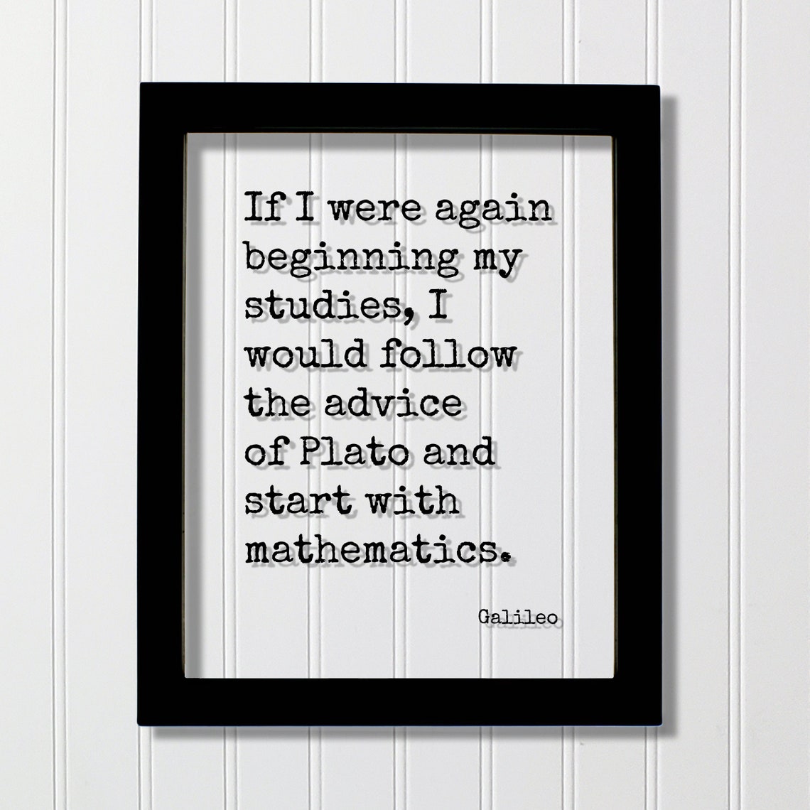 Galileo If I Were Again Beginning My Studies Plato Quote Poster