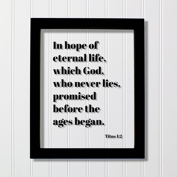 Titus 12 In Hope Of Eternal Life Which God Who Never Lies Promised Before The Ages Began Floating Scripture Frame Bible Verse Decor