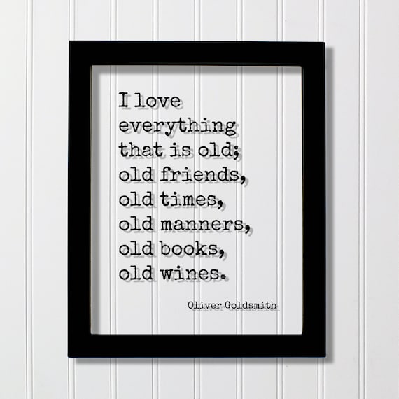 Oliver Goldsmith Love Everything Old Friends Times Quote Poster