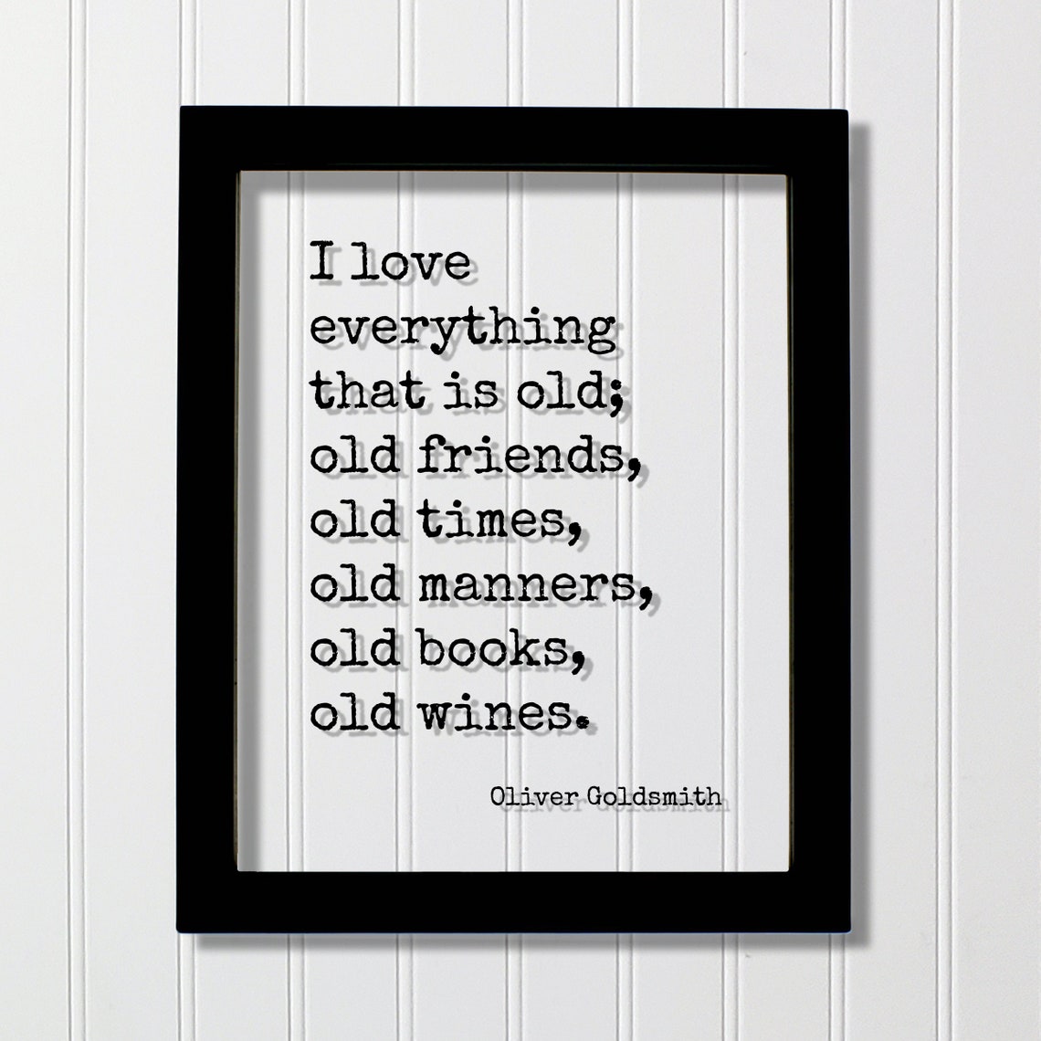Oliver Goldsmith Love Everything Old Friends Times Quote Poster