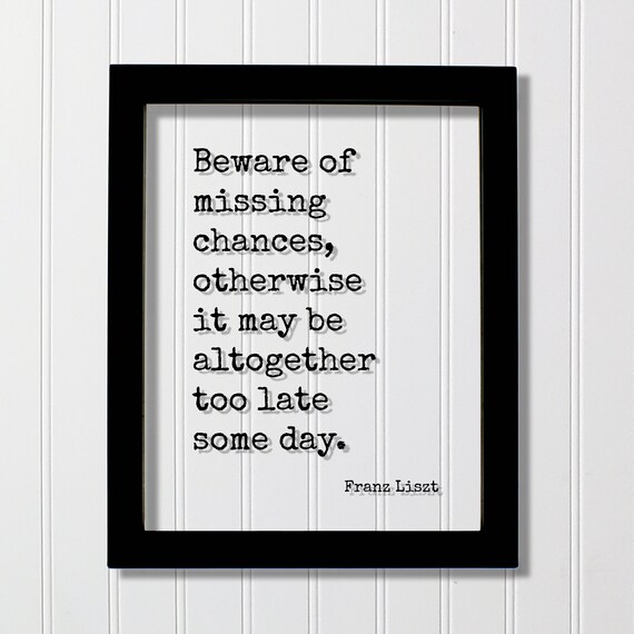 Franz Liszt Beware of Missing Chances Carpe Diem Quote Poster