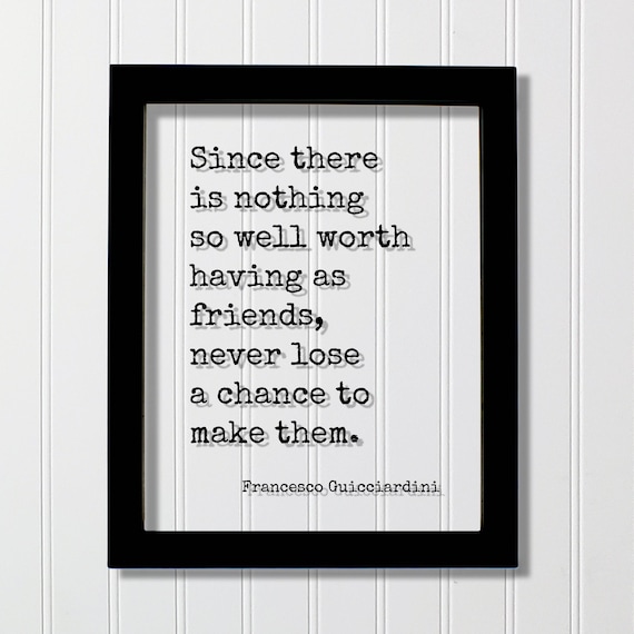 Francesco Guicciardini Worth Having Friends Typography Quote Poster