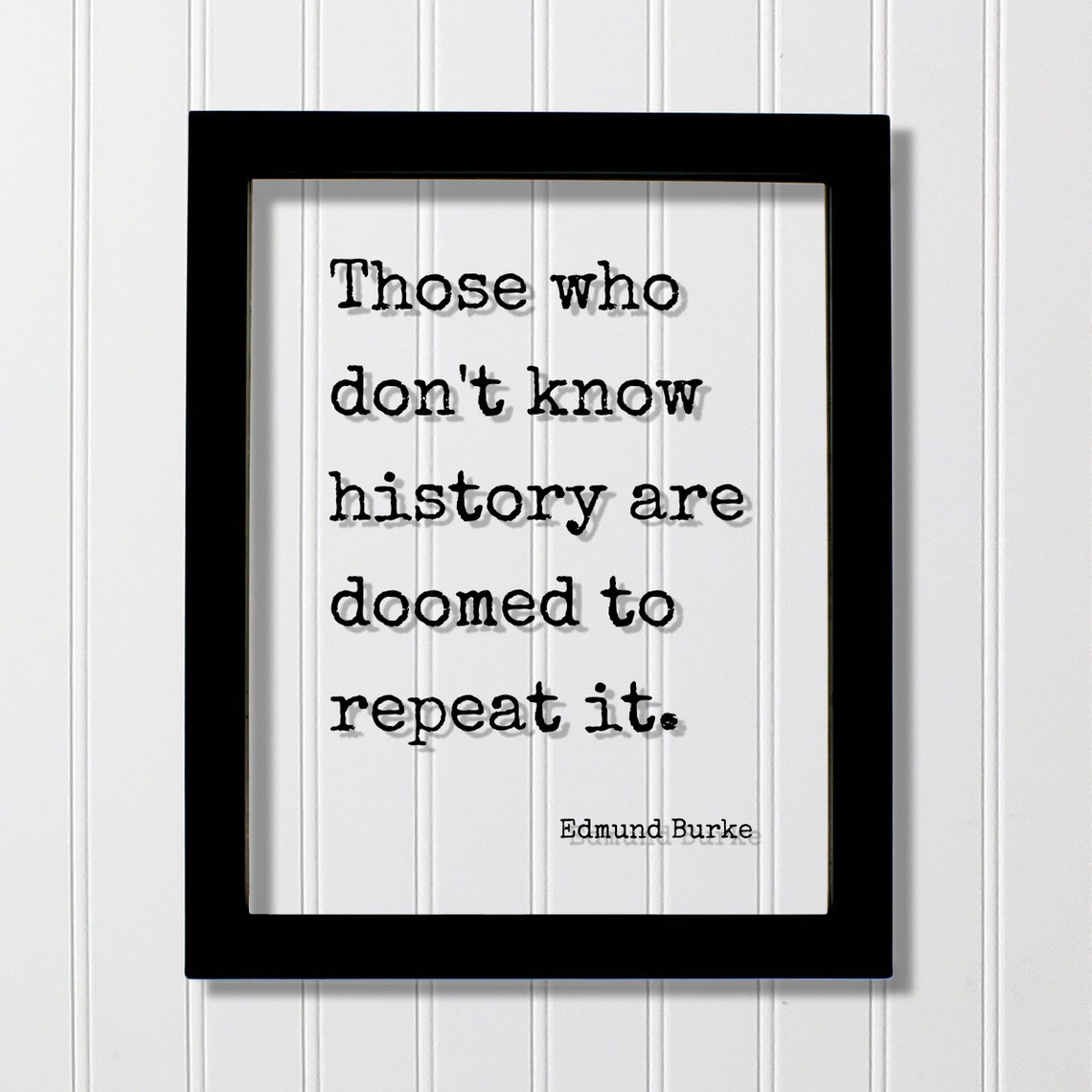 Edmund Burke Quote Those Who Don't Know History Repeat It Poster