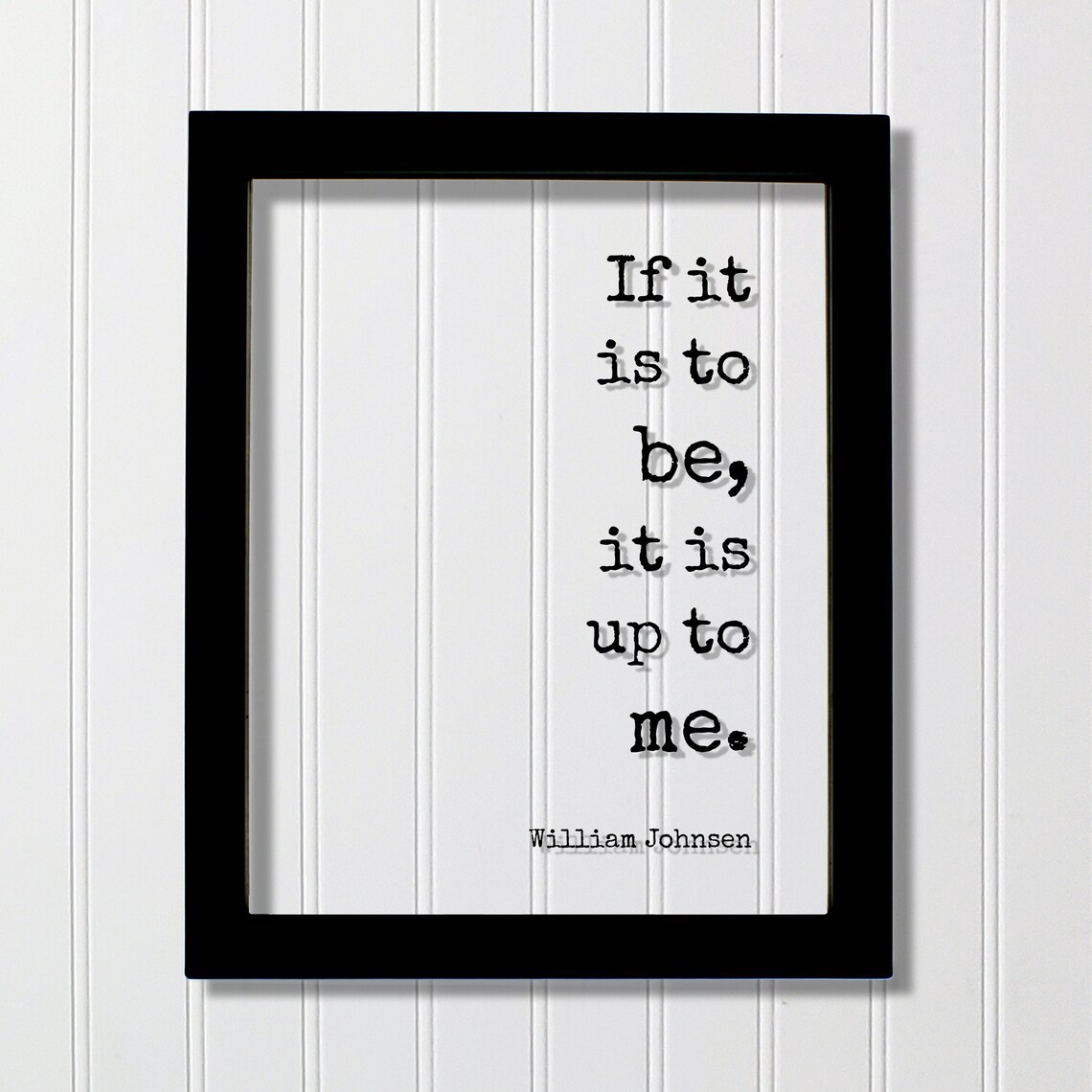 William Johnsen If It Is To Be Up Me Motivational Quote Art Print