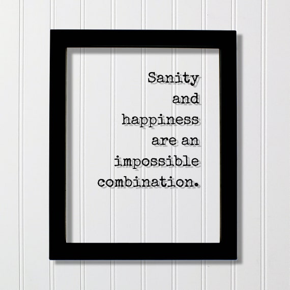 Sanity And Happiness Are An Impossible Combination Floating Quote Insane Crazy Funny Framed Transparent Art