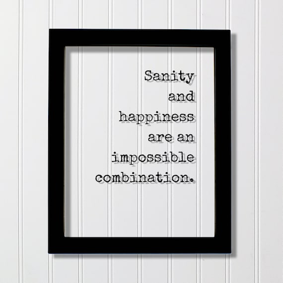 Sanity And Happiness Are An Impossible Combination Funny Quote Poster