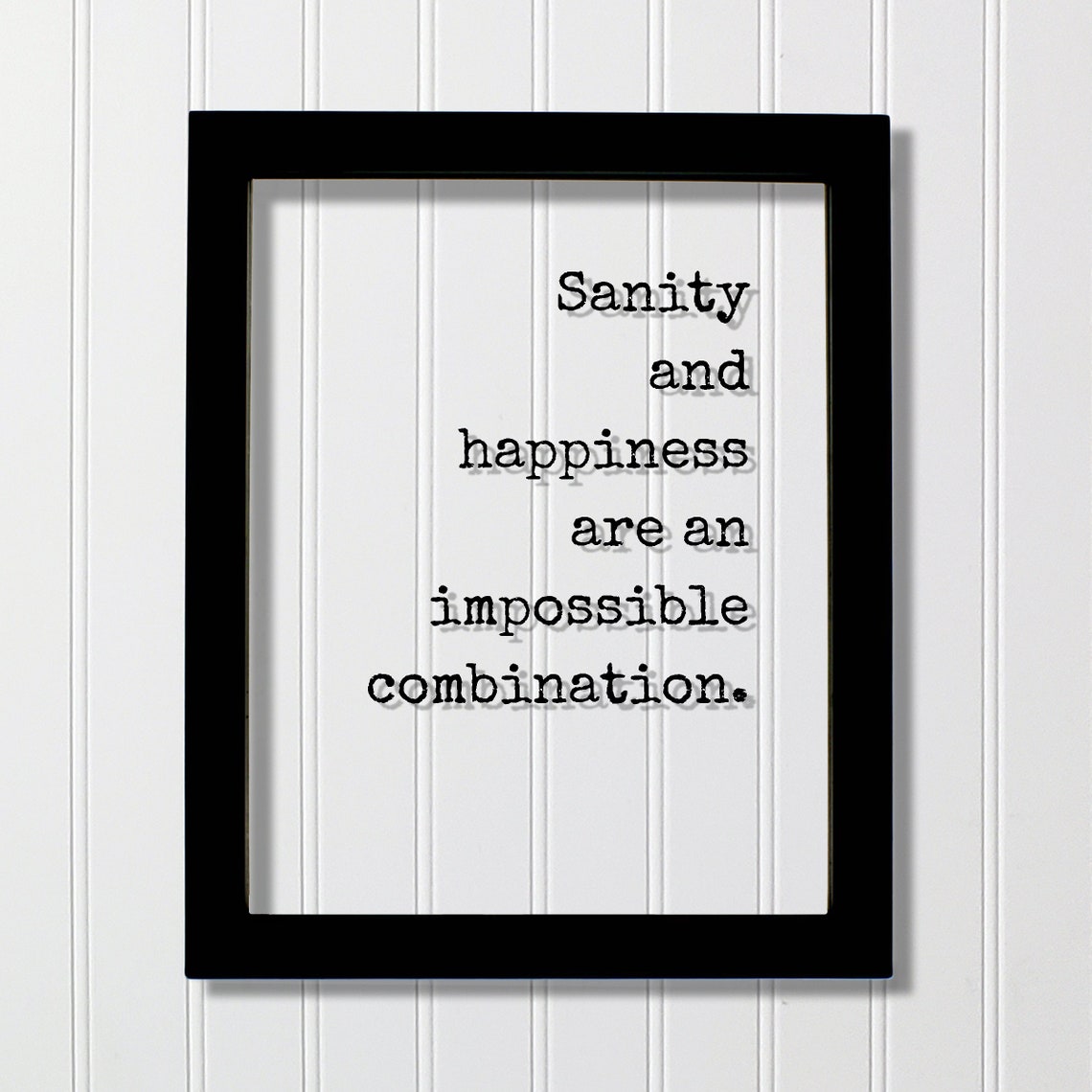 Sanity And Happiness Are An Impossible Combination Funny Quote Poster