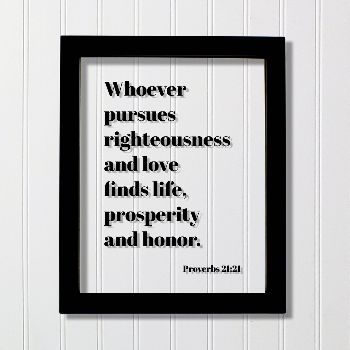 Proverbs 2121 Whoever Pursues Righteousness And Love Finds Life Prosperity Honor Quote Scripture Frame Bible Verse Christian Decor