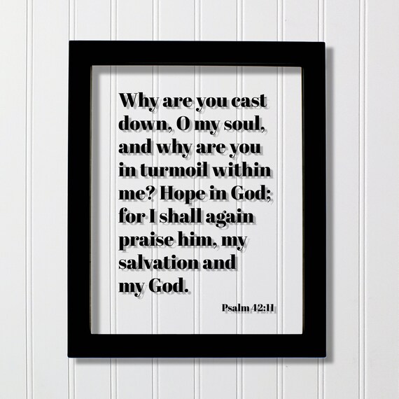 Psalm 4211 Why Are You Cast Down O My Soul In Turmoil Within Me Hope God For I Shall Again Praise Him Salvation Verse