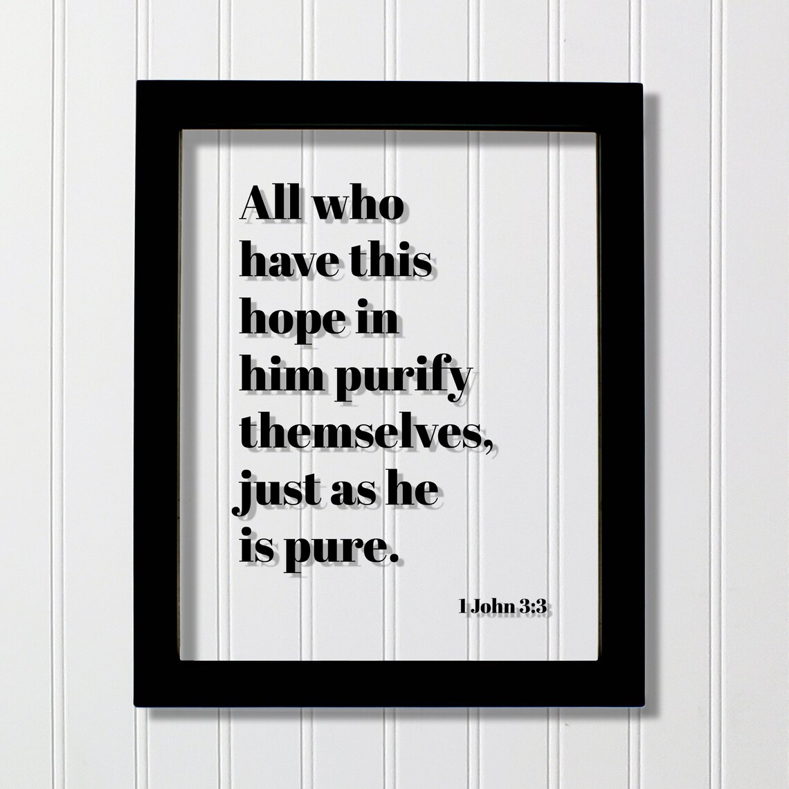1 John 33 All Who Have This Hope In Him Purify Themselves Just As He Is Pure Floating Scripture Frame Bible Verse Christian Decor