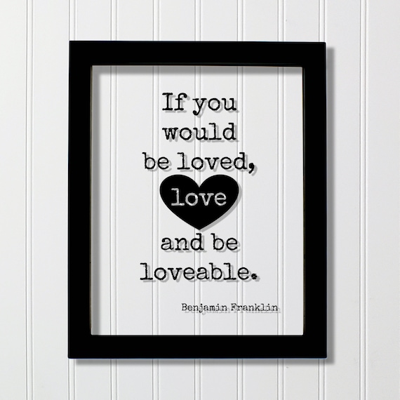 If You Would Be Loved Love and Be Loveable Benjamin Franklin Poster
