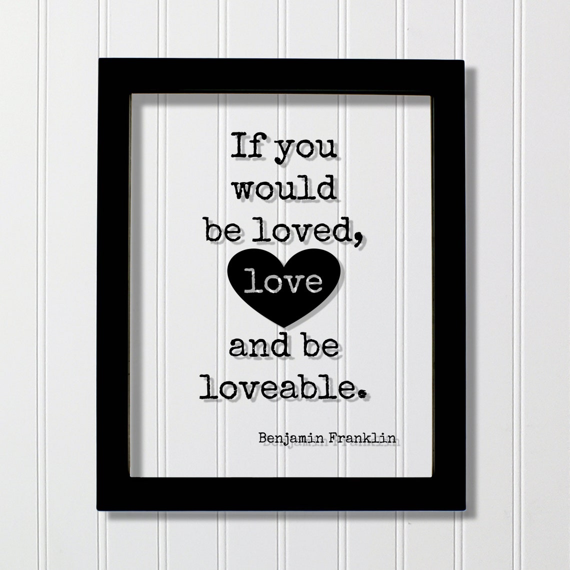 If You Would Be Loved Love and Be Loveable Benjamin Franklin Poster