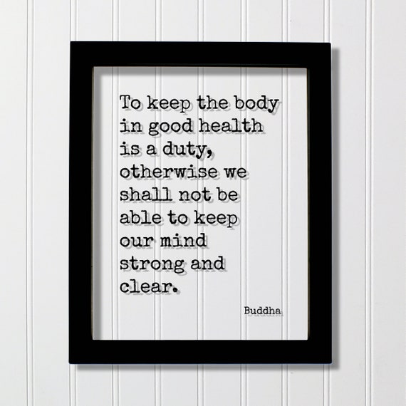 Buddha Quote To Keep The Body In Good Health Is A Duty Otherwise We Shall Not Be Able Our Mind Strong Clear Workout Gym Exercise