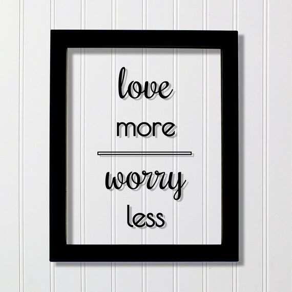 Love More Worry Less Script Typography Framed Floating Quote Poster