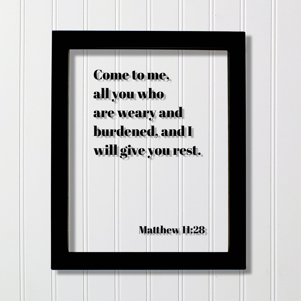 Matthew 1128 Come To Me All You Who Are Weary And Burdened I Will Give Rest Floating Scripture Frame Sign Bible Verse