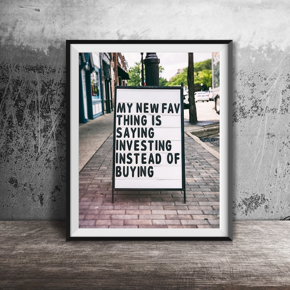 Shopping Investor Unframed Photography Print My New Favorite Thing Is Saying Investing Instead Of Buying Funny Store Shopper Sign