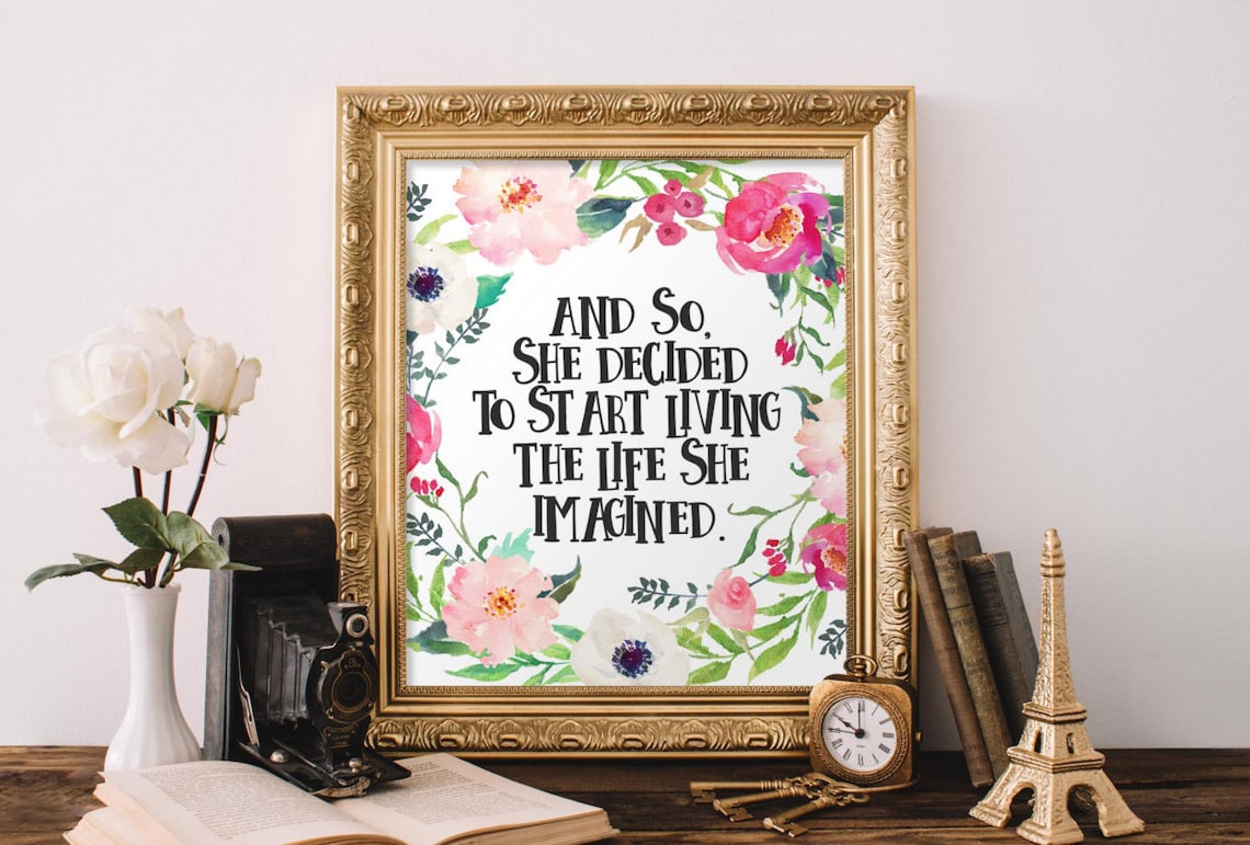 And So She Decided To Start Living Floral Art Print