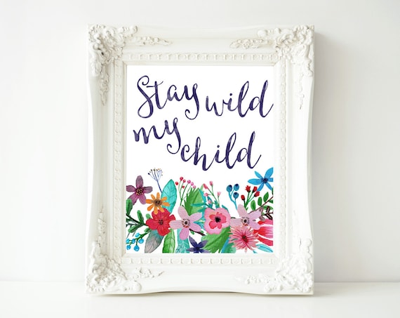 Stay Wild My Child Floral Watercolor Nursery Quote Art Poster