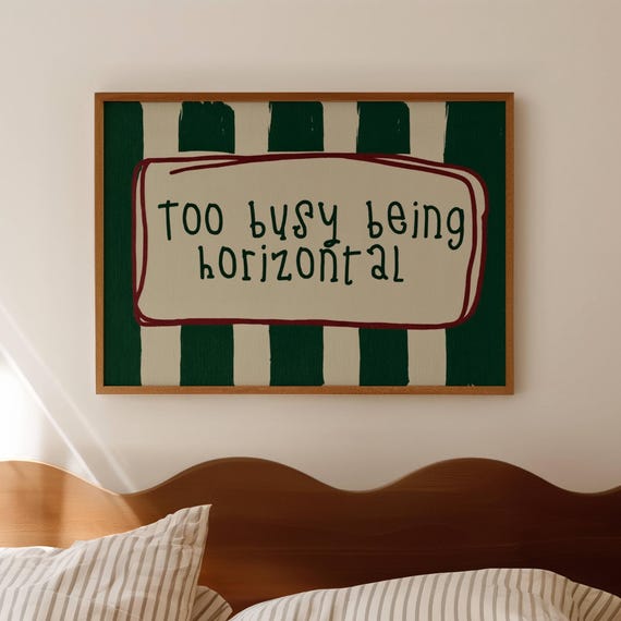 Too Busy Being Horizontal Funny Bed Print Above Wall Art Handdrawn Textured Bedroom Poster Retro Green Striped Stay In