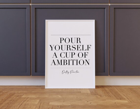 Pour Yourself A Cup Of Ambition Dolly Parton Quote Wall Art Print