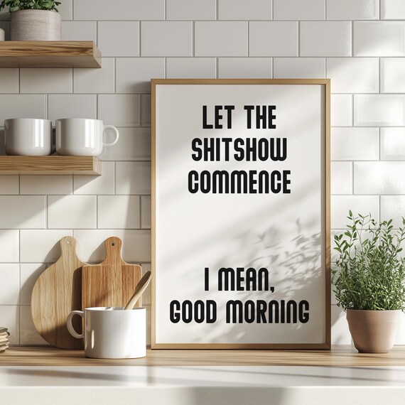 Let the Shitshow Commence Funny Sarcastic Good Morning Quote Poster