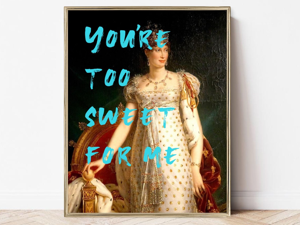 Youre Too Sweet For Me Altered Royal Portrait Sassy Art Poster