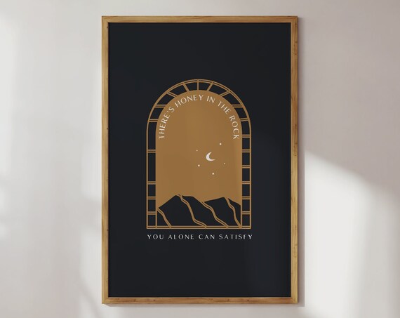 There's Honey In The Rock You Alone Can Satisfy Arched Moon Poster