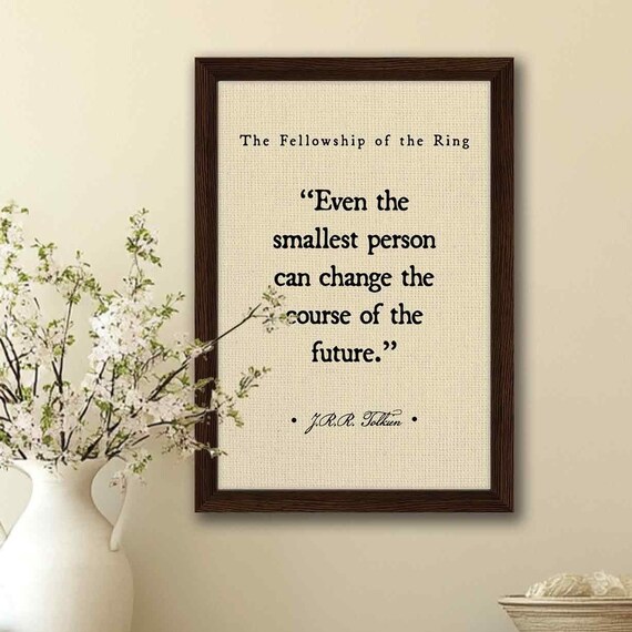 JRR Tolkien Quote Print "Even The Smallest Person Can Change The Future" Linen