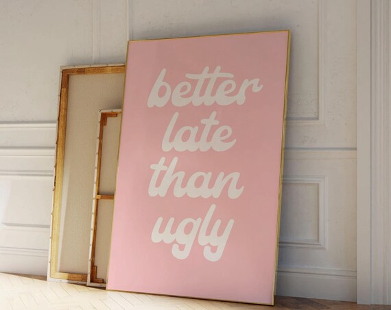 Trendy Better Late Than Ugly Retro Wall Art Cute Pink Dorm Room Decor Aesthetic Pink Wall Art Cute Girly Print