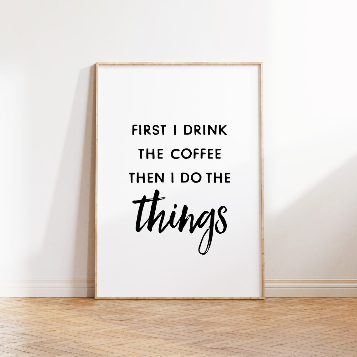 First I Drink The Coffee Then I Do The Things Kitchen Poster