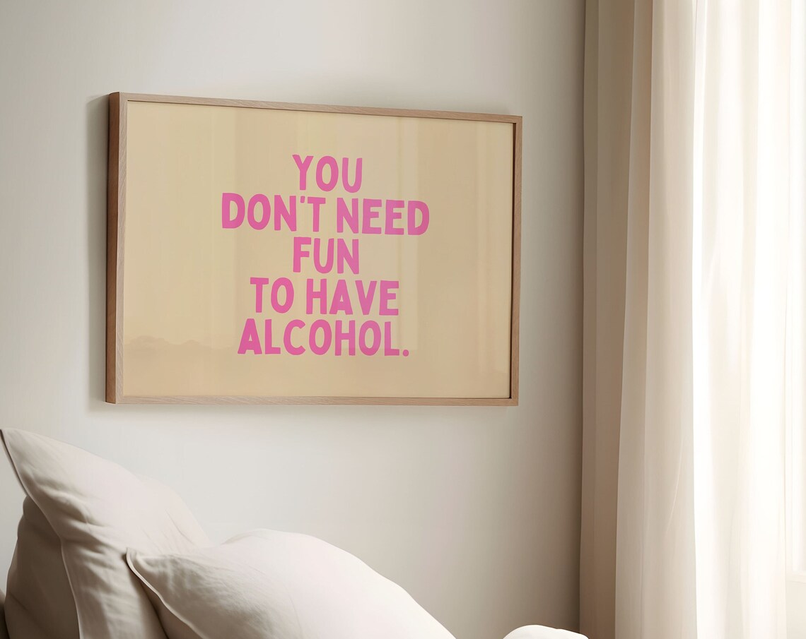 You Don't Need Fun To Have Alcohol Typography Poster