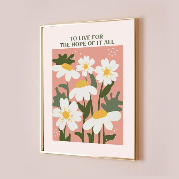 To Live For The Hope Of It All Daisy Floral Art Lyric Poster