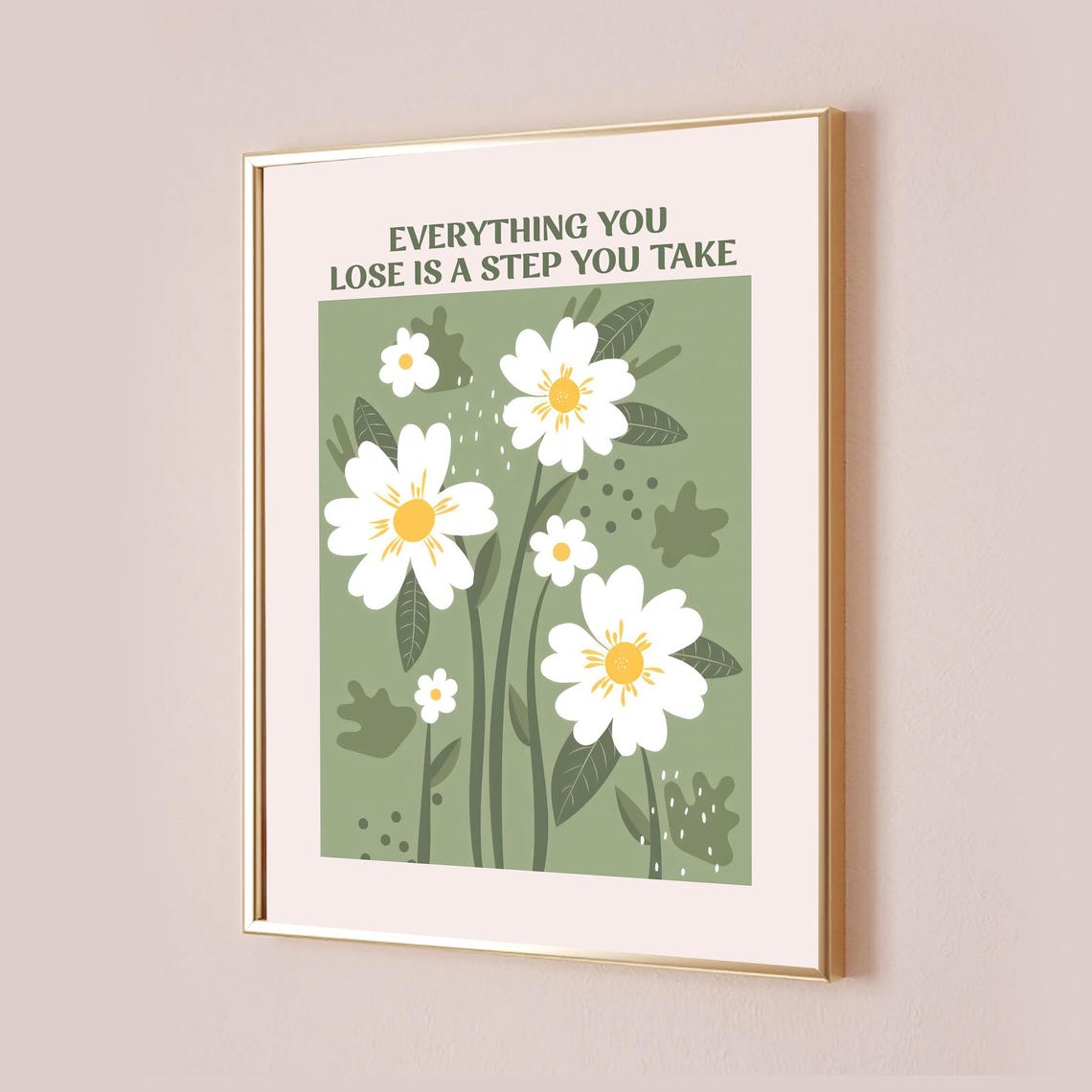 Everything You Lose Is A Step You Take Daisy Floral Quote Poster