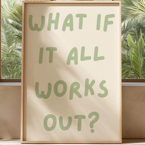 What If It All Works Out Positive Affirmation Art Print